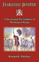Fearlessly Devoted: A Devotional for Soldiers of the King of Kings(1 1)
