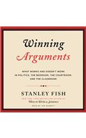 Winning Arguments: What Works and Doesn't Work in Politics, the Bedroom, the Courtroom, and the Classroom