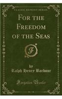 For the Freedom of the Seas (Classic Reprint)