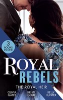 Royal Rebels: The Royal Heir: Pregnant by the Sheikh (The Billionaires of Black Castle) / The Sheikh's Secret Heir / Shock Heir for the Crown Prince
