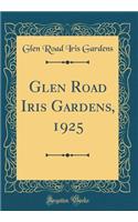Glen Road Iris Gardens, 1925 (Classic Reprint)