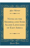 Notes on the Shambala and Some Allied Languages of East Africa (Classic Reprint)