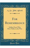 For Remembrance: Soldier Poets Who Have Fallen in the War (Classic Reprint)