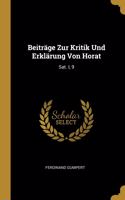 Beiträge Zur Kritik Und Erklärung Von Horat