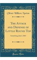 The Attack and Defense of Little Round Top: Gettysburg, July 2, 1863 (Classic Reprint)