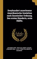 Dreyhundert auserlesene Amerikanische Gewächse nach linneischer Ordnung. Des ersten Hunderts, erste Hälfte.