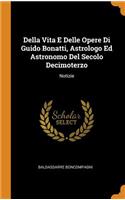 Della Vita E Delle Opere Di Guido Bonatti, Astrologo Ed Astronomo Del Secolo Decimoterzo