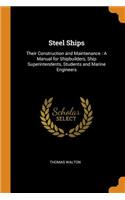 Steel Ships: Their Construction and Maintenance: A Manual for Shipbuilders, Ship Superintendents, Students and Marine Engineers