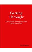 Getting Through: Your Guide for Coping With Serious Illnesses