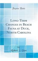 Long-Term Changes in Beach Fauna at Duck, North Carolina (Classic Reprint)