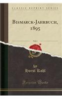 Bismarck-Jahrbuch, 1895, Vol. 2 (Classic Reprint)