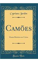CamÃµes: Drama HistÃ³rico Em 5 Actos (Classic Reprint)