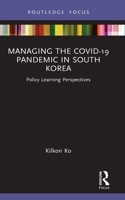 Managing the COVID-19 Pandemic in South Korea: Policy Learning Perspectives(Routledge Focus on Public Governance in Asia)