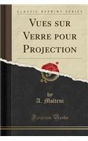 Vues Sur Verre Pour Projection (Classic Reprint)