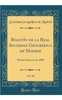 Boletï¿½n de la Real Sociedad Geogrï¿½fica de Madrid, Vol. 28: Primer Semestre de 1890 (Classic Reprint)