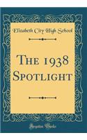 The 1938 Spotlight (Classic Reprint)