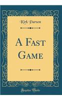 A Fast Game (Classic Reprint)