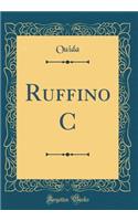 Ruffino C (Classic Reprint)