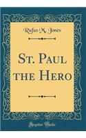 St. Paul the Hero (Classic Reprint)