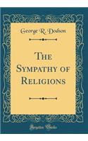 The Sympathy of Religions (Classic Reprint)