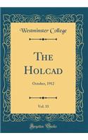 The Holcad, Vol. 33: October, 1912 (Classic Reprint): October, 1912 (Classic Reprint)