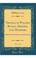 Travels in Poland, Russia, Sweden, and Denmark, Vol. 5 of 5: Illustrated with Charts and Engravings (Classic Reprint)