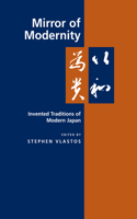 Mirror of Modernity: Invented Traditions of Modern Japan(9 Twentieth Century Japan: The Emergence of a World Power)