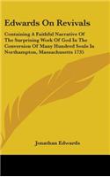 Edwards on Revivals: Containing a Faithful Narrative of the Surprising Work of God in the Conversion of Many Hundred Souls in Northampton,(English)