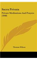 Sacra Privata: Private Meditations And Prayers (1848)