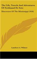 The Life, Travels and Adventures of Ferdinand de Soto