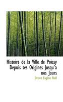 Histoire de La Ville de Poissy Depuis Ses Origines Jusqu'a Nos Jours