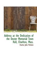 Address at the Dedication of the Dexter Memorial Town Hall, Charlton, Mass.
