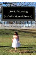 Live Life Loving (A Collection of Poems)