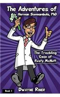 The Adventures of Herman Somnambula, PhD: The Troubling Case of Rusty McNutt