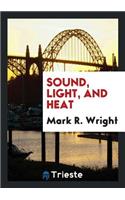 Sound, Light, and Heat