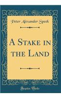 A Stake in the Land (Classic Reprint)