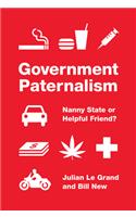 Government Paternalism: Nanny State or Helpful Friend?