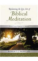 Reclaiming the Lost Art of Biblical Meditation: Find True Peace in Jesus