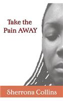 Take the Pain Away