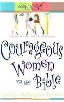 Courageous Women in the Bible: Step Out in Faith: Live Life with Purpose