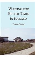 Waiting for Better Times (in Bulgaria)