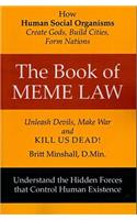 The Book of Meme Law: How Human Social Organisms Create Gods, Build Cities, Form Nations! Unleach Devils, Make War and Kill Us Dead!: How Human Social Organisms Create Gods, Build Cities, Form Nations! Unleach Devils, Make War and Kill Us Dead!