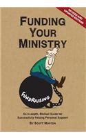 Funding Your Ministry: An In-Depth, Biblical Guide for Successfully Raising Personal Support