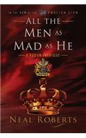 All the Men as Mad as He