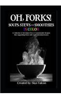 OH, Forks! Soups, Stews and Smoothies in Color
