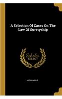 A Selection Of Cases On The Law Of Suretyship