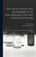 Detectioon and Measurement of Inflammable Gas and Vapour in the Air: With a Chapter on the Detection and Measurement of Petroleum Vapour