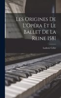 Les Origines de L'Opéra et le Ballet de la Reine 1581