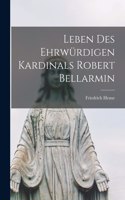 Leben des Ehrwürdigen Kardinals Robert Bellarmin