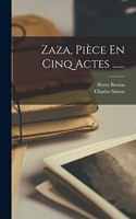 Zaza, Pièce En Cinq Actes ......